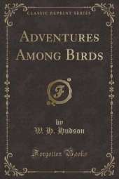 Adventures Among Birds (Classic Reprint)