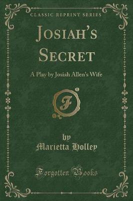 Josiah's Secret: A Play by Josiah Allen's Wife (Classic Reprint)