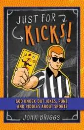 Just for Kicks!: 600 Knock-Out Jokes, Puns & Riddles about Sports