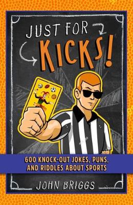 Just for Kicks!: 600 Knock-Out Jokes, Puns & Riddles about Sports