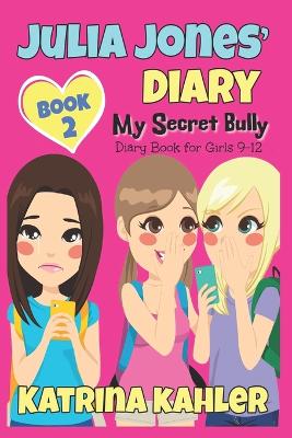 Julia Jones' Diary: My Secret Bully - Book 2: Diary Book for Girls 9-12