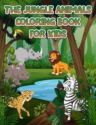 Jungle Animals Coloring Book For Kids: Fantastic Coloring & Activity Book with Wild Animals and Jungle Animals For Children, Toddlers and Kids, Fun with cute Jungle animals, Unique Wild Animals Coloring Pages
