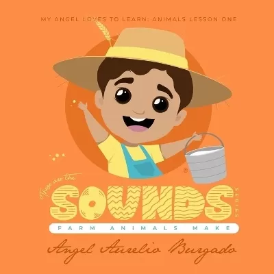 My Angel Loves to Learn: Animals Lesson 1: These are the Sounds that Farm Animals Make