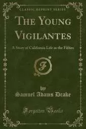 The Young Vigilantes: A Story of California Life in the Fifties (Classic Reprint)
