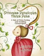 Princess Penelopea Hates Peas: A Tale of Picky Eating and Avoiding Catastropeas