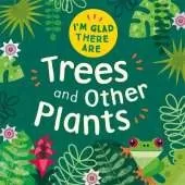 I'm Glad There Are: Trees and Other Plants