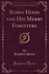 Robin Hood and His Merry Foresters (Classic Reprint)