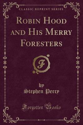 Robin Hood and His Merry Foresters (Classic Reprint)