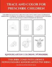Kindergarten Coloring Workbook (Trace and Color for preschool children): This book has 50 extra-large pictures with thick lines to promote error free coloring to increase confidence, to reduce frustration, and to encourage longer periods of drawing