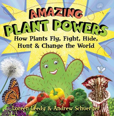 Amazing Plant Powers: How Plants Fly, Fight, Hide, Hunt, and Change the World