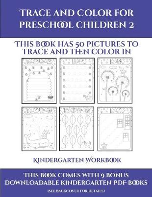 Kindergarten Workbook (Trace and Color for preschool children 2): This book has 50 pictures to trace and then color in.
