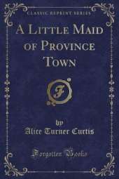 A Little Maid of Province Town (Classic Reprint)
