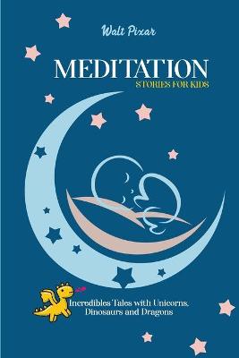 Meditation Stories for Kids: Incredibles Tales with Unicorns, Dinosaurs and Dragons