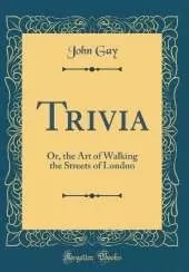 Trivia: Or, the Art of Walking the Streets of London (Classic Reprint)