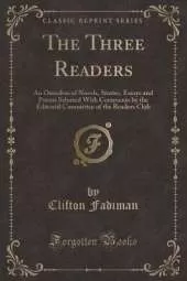 The Three Readers: An Omnibus of Novels, Stories, Essays and Poems Selected With Comments by the Editorial Committee of the Readers Club (Classic Reprint)
