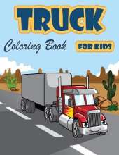 Truck Coloring Book: Kids Coloring Book with Monster Trucks, Fire Trucks, Dump Trucks, Garbage Trucks, and More. For Toddlers, Preschoolers, Ages 2-4, Ages 4-8