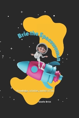 Brie The Spacewoman: Knowledge, activities, and lots of fun