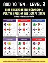 Adding for Preschoolers (Add to Ten - Easy): 30 Full Color Preschool/Kindergarten Addition Worksheets That Can Assist with Understanding of Math