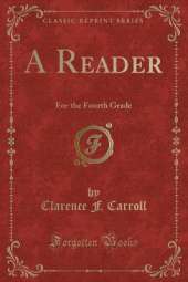 A Reader: For the Fourth Grade (Classic Reprint)