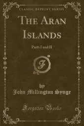 The Aran Islands: Parts I and II (Classic Reprint)
