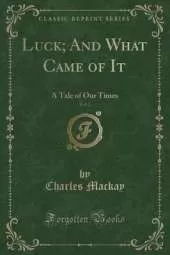 Luck; And What Came of It, Vol. 2: A Tale of Our Times (Classic Reprint)