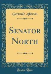 Senator North (Classic Reprint)