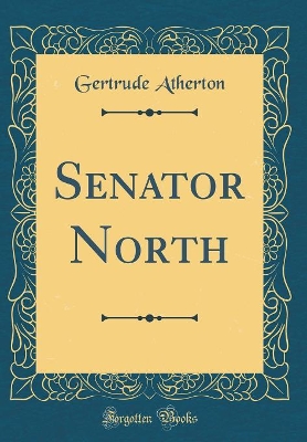 Senator North (Classic Reprint)