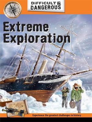 Difficult and Dangerous: Extreme Exploration