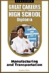 Great Careers with a High School Diploma: Manufacturing and Transportation