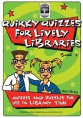 Quirky Quizzes for Lively Libraries: Quizzes and Puzzles for Use in Library Time