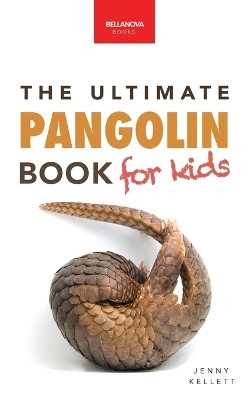 Pangolins The Ultimate Book for Kids: Pangolin Facts, Endangered Mammal Photos, Quiz, STEM & Conservation Activities