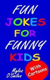 Fun Jokes for Funny Kids: Jokes, Riddles and Brain-Teasers for Kids 6-10
