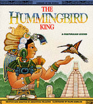 The Hummingbird King: A Guatemalan Legend