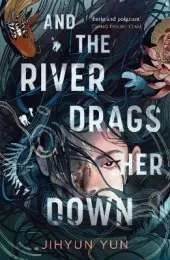 And the River Drags Her Down: Shortlisted for the Waterstones Children's Book Prize 2026