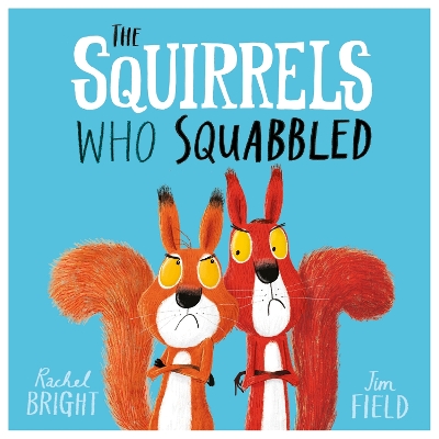 The Squirrels Who Squabbled: From The World of Rachel Bright & Jim Field