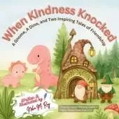 When Kindness Knocked: A Gnome, A Dino, and Two Inspiring Tales of Friendship