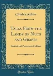 Tales From the Lands of Nuts and Grapes: Spanish and Portuguese Folklore (Classic Reprint)