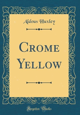 Crome Yellow (Classic Reprint)