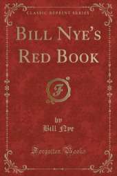 Bill Nye's Red Book (Classic Reprint)