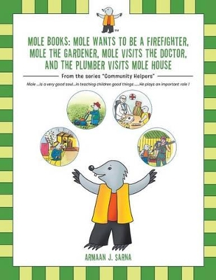 Mole Books: Mole Wants to be a Firefighter, Mole the Gardener, Mole Visits the Doctor, and The Plumber Visits Mole House: From the series "Community Helpers"