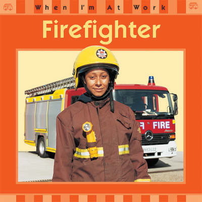 When I'm At Work: Firefighter