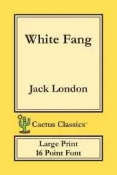 White Fang (Cactus Classics Large Print): 16 Point Font; Large Text; Large Type