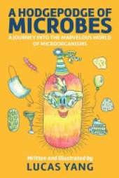 A Hodgepodge of Microbes: A Journey into the Marvelous World of Microorganisms