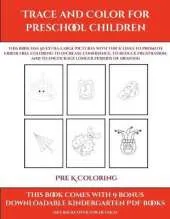 Pre K Coloring (Trace and Color for preschool children): This book has 50 extra-large pictures with thick lines to promote error free coloring to increase confidence, to reduce frustration, and to encourage longer periods of drawing