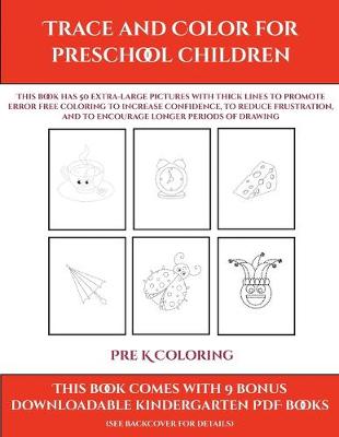 Pre K Coloring (Trace and Color for preschool children): This book has 50 extra-large pictures with thick lines to promote error free coloring to increase confidence, to reduce frustration, and to encourage longer periods of drawing