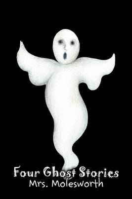 Four Ghost Stories by Mrs. Molesworth, Fiction, Historical