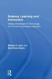 Science Learning and Instruction: Taking Advantage of Technology to Promote Knowledge Integration