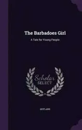 The Barbadoes Girl: A Tale for Young People