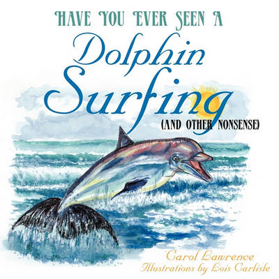 Have You Ever Seen a Dolphin Surfing: (and Other Nonsense)