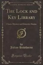 The Lock and Key Library: Classic Mystery and Detective Stories (Classic Reprint)
